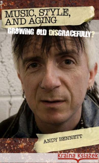 Music, Style, and Aging: Growing Old Disgracefully? Bennett, Andy 9781439908075