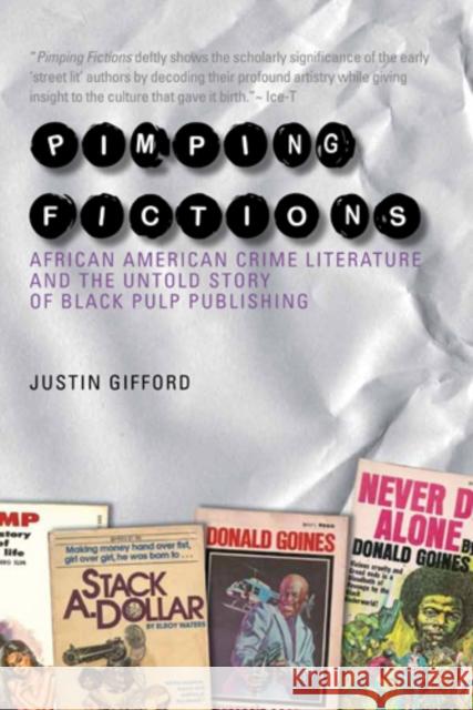 Pimping Fictions: African American Crime Literature and the Untold Story of Black Pulp Publishing Justin Gifford 9781439908112 American Literatures Initiative