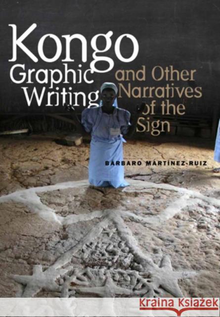 Kongo Graphic Writing and Other Narratives of the Sign Bindi V. Shah Barbaro Martinez-Ruiz 9781439908167 Temple University Press