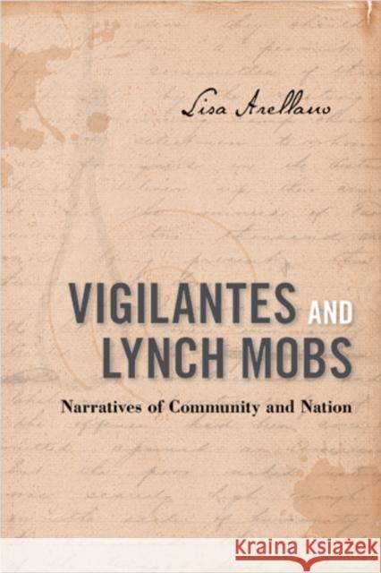 Vigilantes and Lynch Mobs: Narratives of Community and Nation Arellano, Lisa 9781439908457