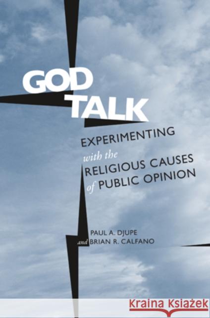 God Talk: Experimenting with the Religious Causes of Public Opinion Paul Djupe Brian Calfano 9781439908655 Temple University Press