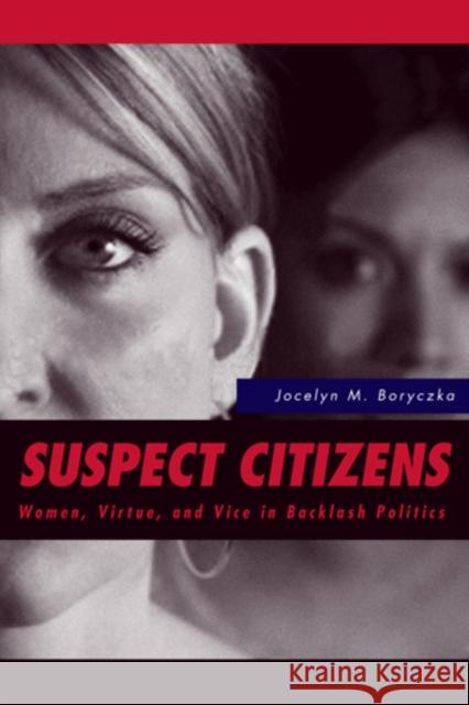 Suspect Citizens: Women, Virtue, and Vice in Backlash Politics Jocelyn Boryczka 9781439908938