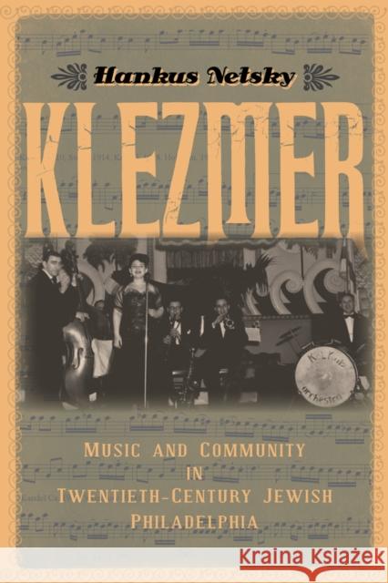 Klezmer: Music and Community in Twentieth-Century Jewish Philadelphia Hankus Netsky 9781439909041 Temple University Press