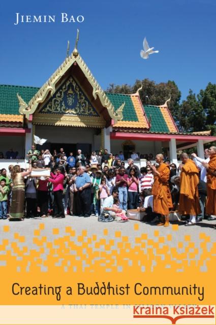 Creating a Buddhist Community: A Thai Temple in Silicon Valley Bao, Jiemin 9781439909546 Temple University Press