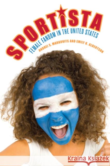 Sportista: Female Fandom in the United States Markovits, Andrei S. 9781439909645 Temple University Press