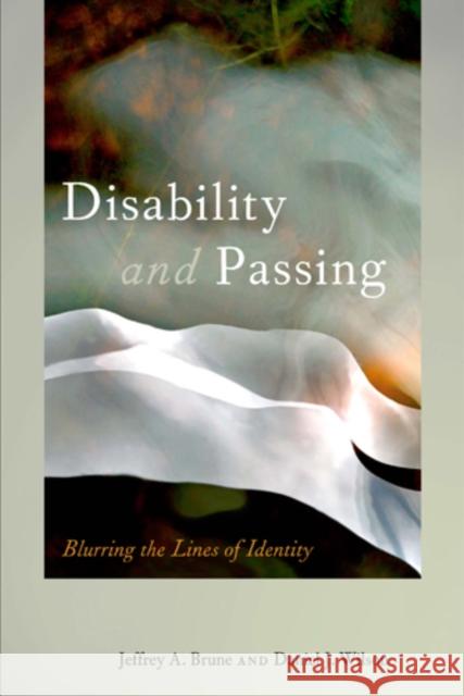 Disability and Passing: Blurring the Lines of Identity Brune, Jeffrey A. 9781439909805 0