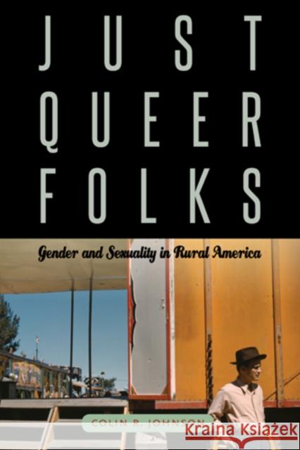 Just Queer Folks: Gender and Sexuality in Rural America Johnson, Colin R. 9781439909973