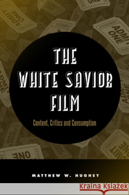 The White Savior Film: Content, Critics, and Consumption Hughey, Matthew 9781439910009 Temple University Press
