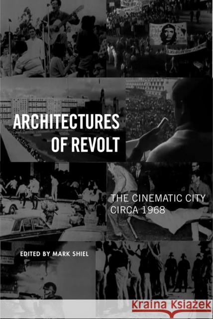 Architectures of Revolt: The Cinematic City Circa 1968 Mark Shiel 9781439910030 Temple University Press