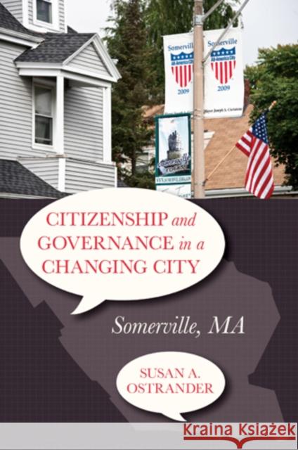 Citizenship and Governance in a Changing City: Somerville, MA Ostrander, Susan 9781439910122