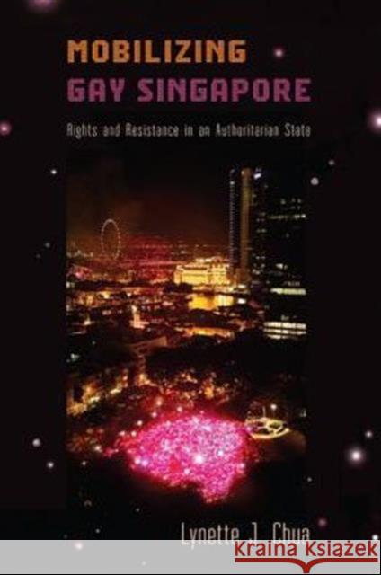 Mobilizing Gay Singapore: Rights and Resistance in an Authoritarian State Chua, Lynette J. 9781439910313 Temple University Press