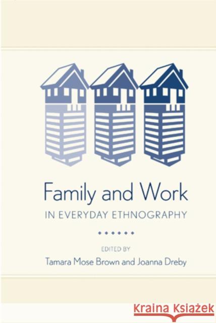 Family and Work in Everyday Ethnography Tamara M. Brown Joanna Dreby 9781439910764 Temple University Press