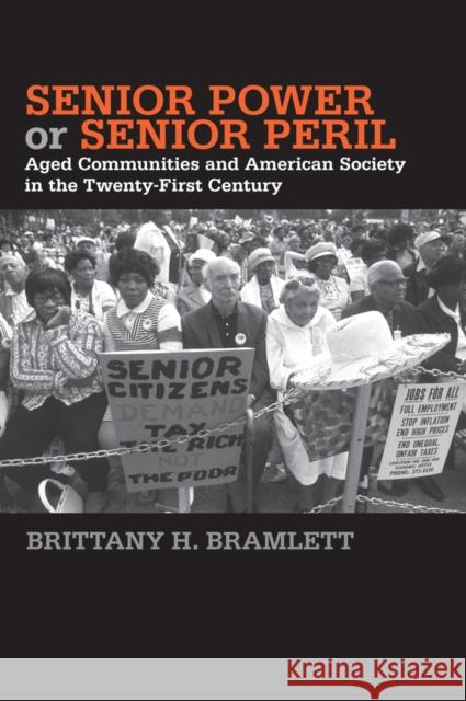 Senior Power or Senior Peril: Aged Communities and American Society in the Twenty-First Century Brittany H. Bramlett 9781439911334 Temple University Press