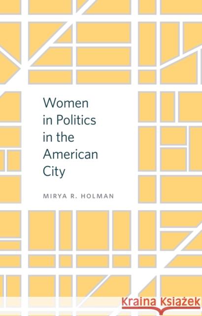 Women in Politics in the American City Mirya R. Holman 9781439911709 Temple University Press