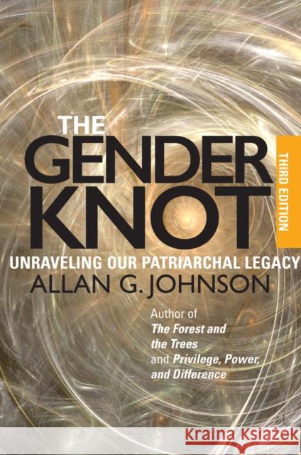 The Gender Knot: Unraveling Our Patriarchal Legacy Allan Johnson 9781439911839 Temple University Press