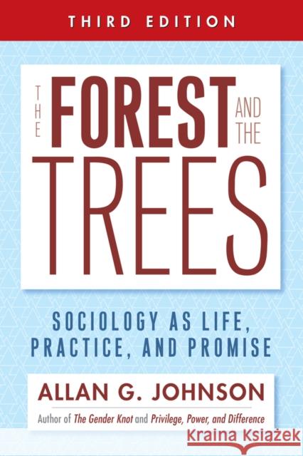 The Forest and the Trees: Sociology as Life, Practice, and Promise Allan Johnson 9781439911860 Temple University Press