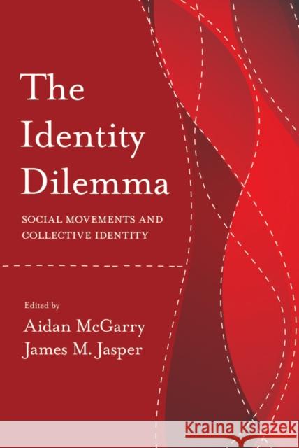 The Identity Dilemma: Social Movements and Collective Identity Aidan McGarry James Jasper 9781439912515 Temple University Press