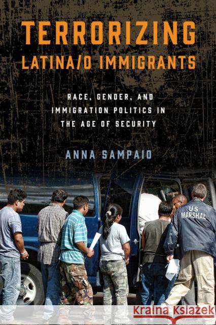 Terrorizing Latina/O Immigrants: Race, Gender, and Immigration Policy Post-9/11 Anna Sampaio 9781439912850 Temple University Press