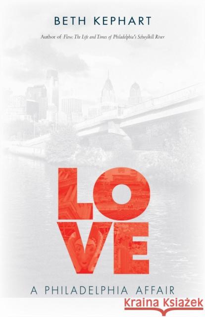 Love: A Philadelphia Affair Beth Kephart 9781439913154 Temple University Press