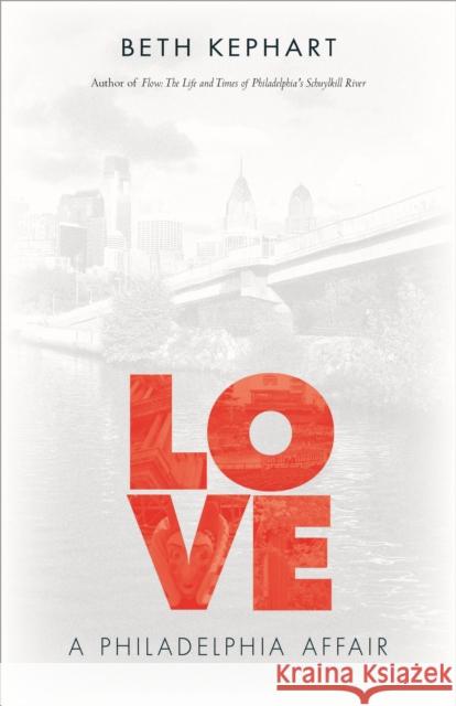 Love: A Philadelphia Affair Beth Kephart 9781439913161 Temple University Press