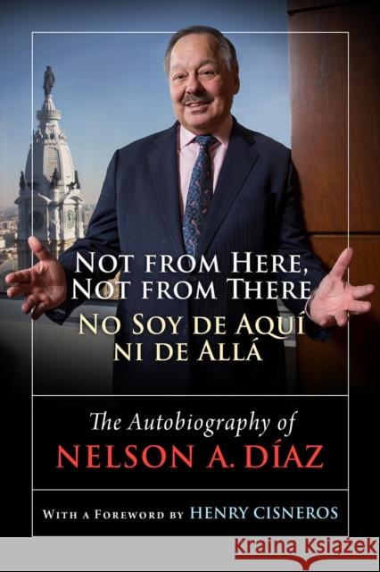 Not from Here, Not from There/No Soy de Aquí Ni de Allá: The Autobiography of Nelson Díaz Diaz, Nelson A. 9781439913604 Temple University Press,U.S.