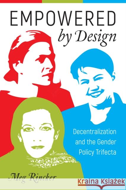 Empowered by Design: Decentralization and the Gender Policy Trifecta Rincker, Meg 9781439913963 Temple University Press