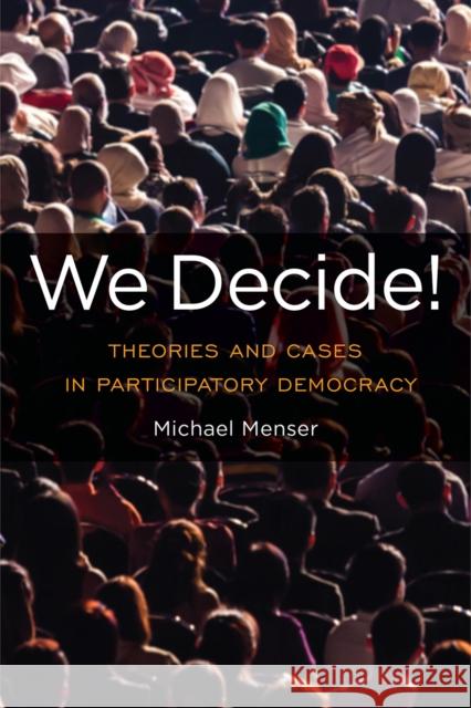 We Decide!: Theories and Cases in Participatory Democracy Michael Menser 9781439914175 Temple University Press