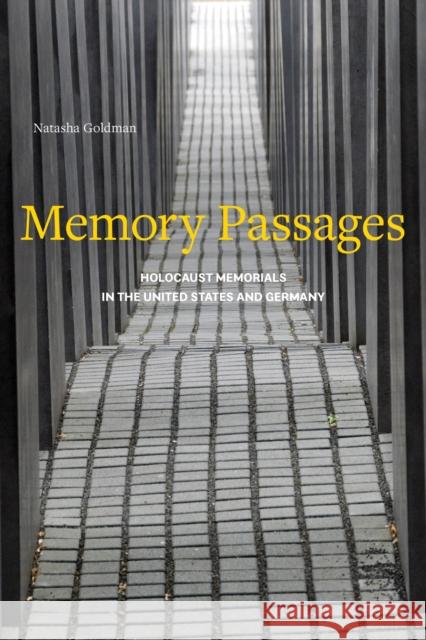 Memory Passages: Holocaust Memorials in the United States and Germany Natasha Goldman 9781439914243 Temple University Press