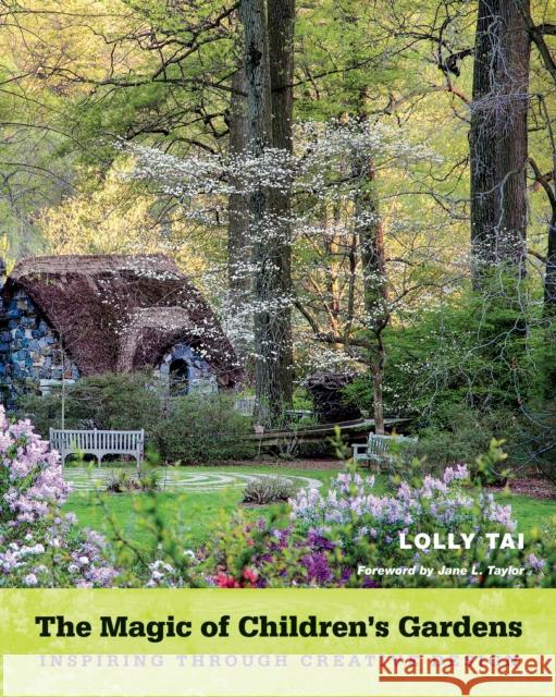 The Magic of Children's Gardens: Inspiring Through Creative Design Lolly Tai 9781439914489 Temple University Press