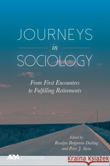 Journeys in Sociology: From First Encounters to Fulfilling Retirements Darling, Rosalyn Benajmin 9781439914748 Temple University Press