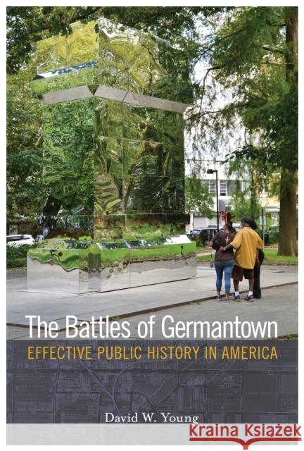 The Battles of Germantown: Effective Public History in America David W. Young 9781439915547 Temple University Press