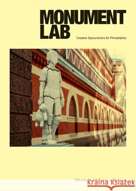 Monument Lab: Creative Speculations for Philadelphia Paul M. Farber Ken Lum 9781439916063