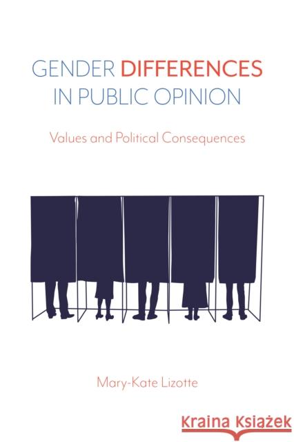 Gender Differences in Public Opinion: Values and Political Consequences Mary-Kate Lizotte 9781439916087 Temple University Press