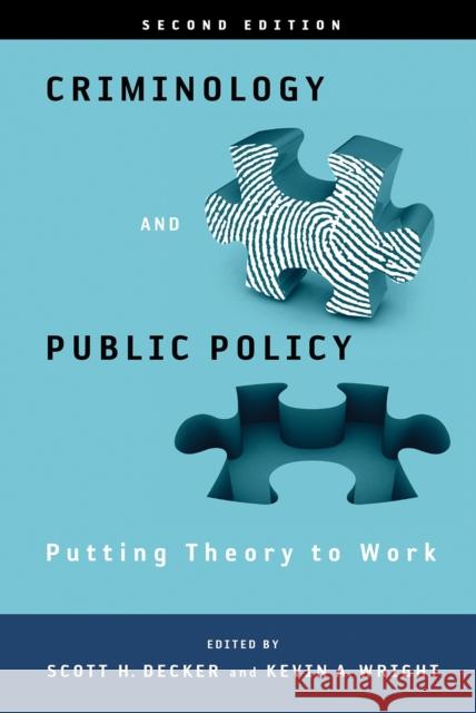 Criminology and Public Policy: Putting Theory to Work: Putting Theory to Work Scott H. Decker Kevin A. Wright 9781439916575 Temple University Press