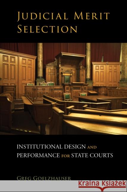 Judicial Merit Selection: Institutional Design and Performance for State Courts Greg Goelzhauser 9781439918081 Temple University Press