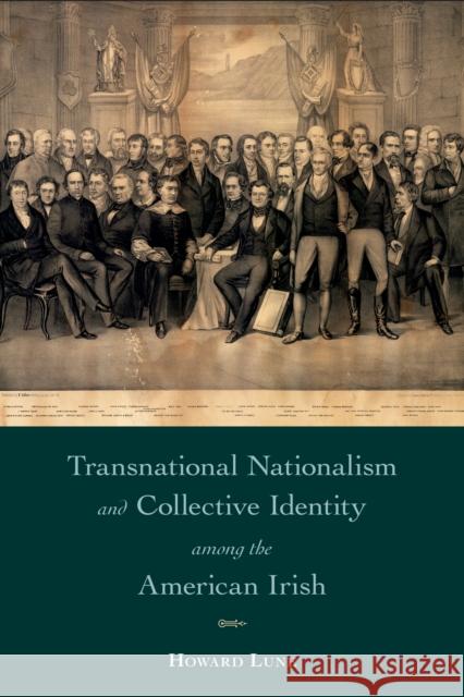 Transnational Nationalism and Collective Identity Among the American Irish Howard Lune 9781439918180