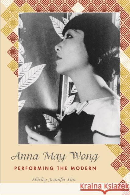 Anna May Wong: Performing the Modern Shirley Jennifer Lim 9781439918333 Temple University Press