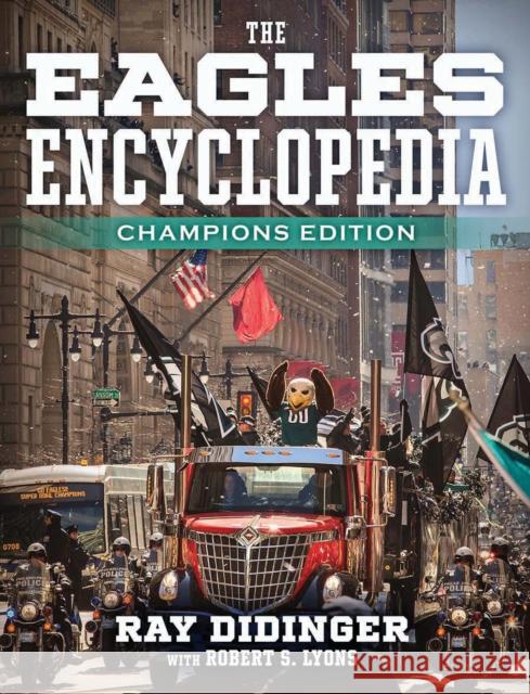 The Eagles Encyclopedia: Champions Edition: Champions Edition Ray Didinger Robert S. Lyons 9781439918487 Temple University Press