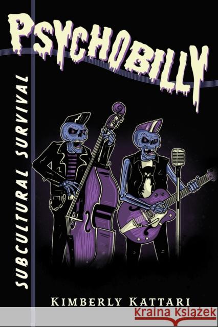 Psychobilly: Subcultural Survival Kimberly Kattari 9781439918593 Temple University Press