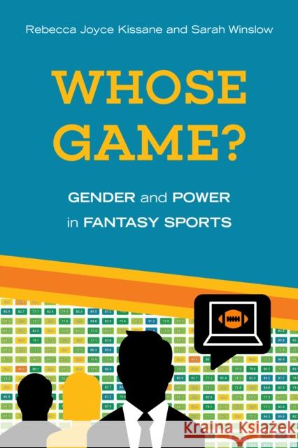 Whose Game?: Gender and Power in Fantasy Sports Rebecca Joyce Kissane Sarah Winslow 9781439918876 Temple University Press