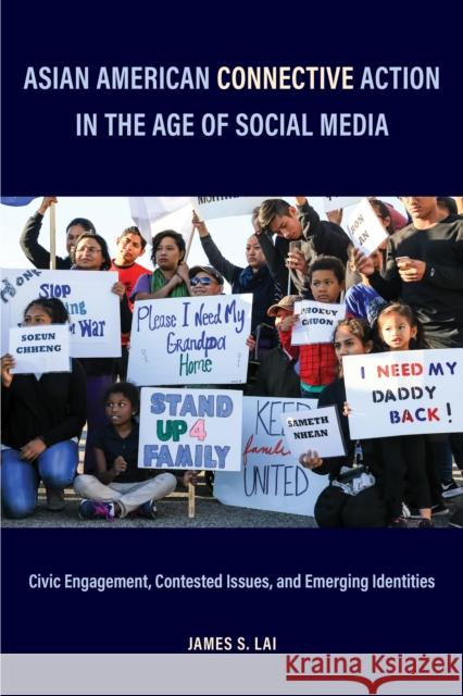 Asian American Connective Action in the Age of Social Media: Civic Engagement, Contested Issues, and Emerging Identities James S. Lai 9781439919088 Temple University Press