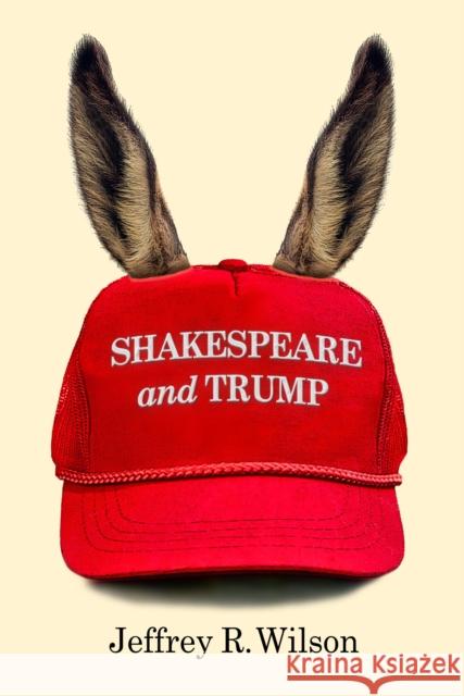 Shakespeare and Trump Jeffrey R. Wilson 9781439919422 Temple University Press
