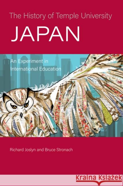 The History of Temple University Japan: An Experiment in International Education Richard Joslyn Bruce Stronach 9781439919491