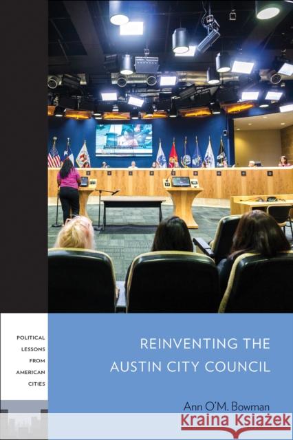 Reinventing the Austin City Council Ann O. Bowman 9781439919996 Temple University Press