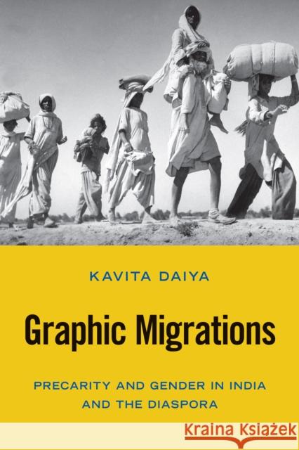 Graphic Migrations: Precarity and Gender in India and the Diaspora Kavita Daiya 9781439920251 Temple University Press