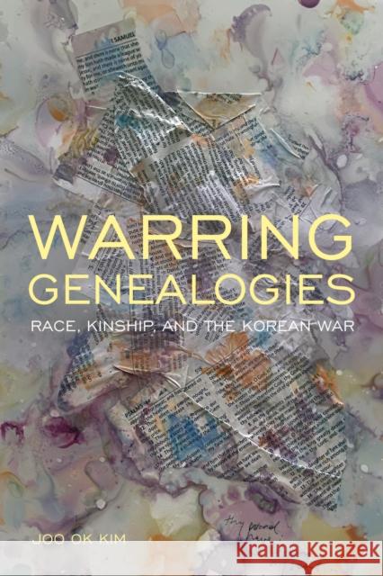Warring Genealogies: Race, Kinship, and the Korean War Joo Ok Kim 9781439920572 Temple University Press