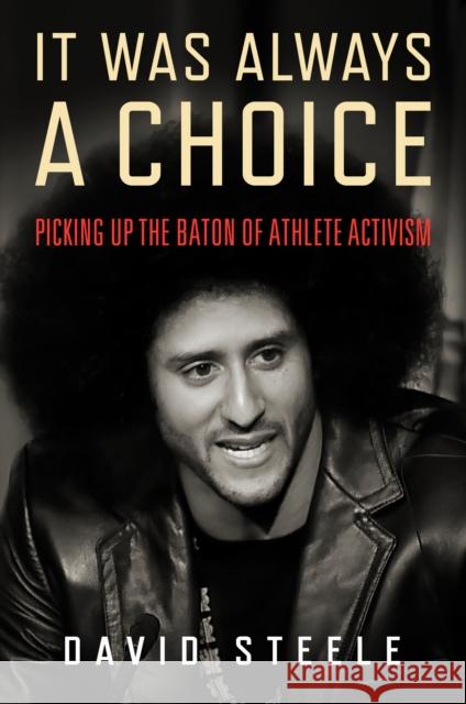 It Was Always a Choice: Picking Up the Baton of Athlete Activism David Steele 9781439921739 Temple University Press