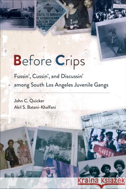 Before Crips: Fussin', Cussin', and Discussin' Among South Los Angeles Juvenile Gangs John C. Quicker Akil S. Batani-Khalfani 9781439921975 Temple University Press