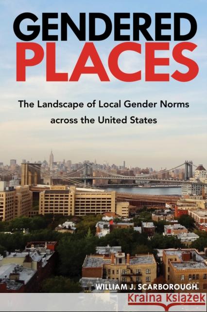 Gendered Places: The Landscape of Local Gender Norms Across the United States Scarborough, William J. 9781439922033 Temple University Press,U.S.