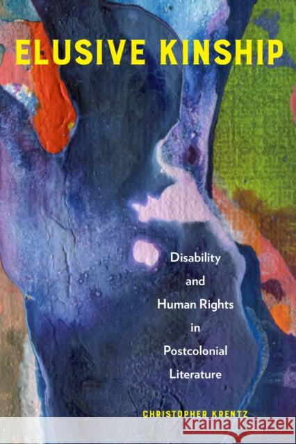 Elusive Kinship: Disability and Human Rights in Postcolonial Literature Christopher Krentz 9781439922217 Temple University Press